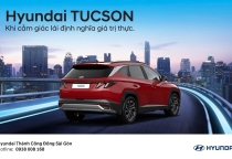 HYUNDAI TUCSON: KHI CẢM GIÁC LÁI ĐỊNH NGHĨA GIÁ TRỊ THỰC
